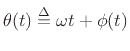 $\displaystyle \theta(t) \isdef \omega t + \phi(t)
$