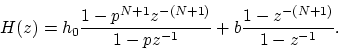 \begin{displaymath}
H(z) = h_{0} \frac{1-p^{N+1}z^{-(N+1)}}{1 - pz^{-1}} +
b \frac{1-z^{-(N+1)}}{1 - z^{-1}}.
\end{displaymath}