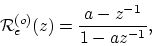 \begin{displaymath}
\mathcal{R}_{e}^{(o)}(z) = \frac{a - z^{-1}}{1 - a z^{-1}},
\end{displaymath}