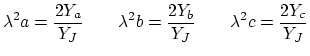 $\displaystyle \lambda^{2}a = \frac{2Y_{a}}{Y_{J}}\hspace{0.3in}\lambda^{2}b = \frac{2Y_{b}}{Y_{J}}\hspace{0.3in}\lambda^{2}c = \frac{2Y_{c}}{Y_{J}}$