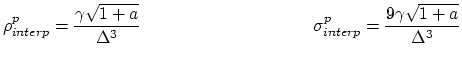 $\displaystyle \rho_{interp}^{p} = \frac{\gamma\sqrt{1+a}}{\Delta^{3}}\hspace{1.5in} \sigma_{interp}^{p} = \frac{9\gamma\sqrt{1+a}}{\Delta^{3}}$