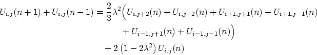 \begin{displaymath}\begin{split}U_{i,j}(n+1)+U_{i,j}(n-1) &= \frac{2}{3}\lambda^...
...ig)\\ &\quad+2\left(1-2\lambda^{2}\right)U_{i,j}(n) \end{split}\end{displaymath}