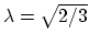 $ \lambda = \sqrt{2/3}$