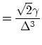 $\displaystyle = \frac{\sqrt{2}\gamma}{\Delta^{3}}$