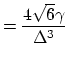 $\displaystyle = \frac{4\sqrt{6}\gamma}{\Delta^{3}}\notag$