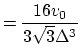 $\displaystyle = \frac{16v_{0}}{3\sqrt{3}\Delta^{3}}$