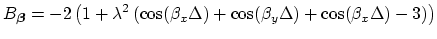 $\displaystyle B_{\mbox{{\scriptsize\boldmath$\beta$}}} = -2\left(1+\lambda^{2}\...
...os(\beta_{x}\Delta)+\cos(\beta_{y}\Delta)+\cos(\beta_{x}\Delta)-3\right)\right)$