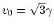 $ v_{0} = \sqrt{3}\gamma$