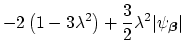 $\displaystyle -2\left(1-3\lambda^{2}\right)+\frac{3}{2}\lambda^{2}\vert\psi_{\mbox{{\scriptsize\boldmath$\beta$}}}\vert$