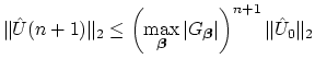 $\displaystyle \Vert\hat{U}(n+1)\Vert _{2} \leq \left(\max_{\mbox{{\scriptsize\b...
...box{{\scriptsize\boldmath$\beta$}}}\vert\right)^{n+1}\Vert\hat{U}_{0}\Vert _{2}$