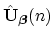 $ \hat{{\bf U}}_{\mbox{{\scriptsize\boldmath $\beta$}}}(n)$