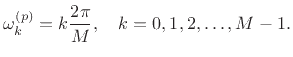 $\displaystyle \omega^{(p)}_k = k \frac{2\pi}{M}, \quad k=0,1,2,\dots,M-1.
$