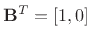 $ \mathbf {B}^T=[1,0]$