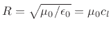 $ R=\sqrt{\mu_0/\epsilon_0} =\mu_0 c_l$