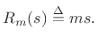 $\displaystyle R_m(s) \isdef m s.
$