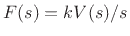 $\displaystyle F(s) = k V(s)/s
$