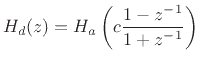 $\displaystyle H_d(z) = H_a\left(c\frac{1-z^{-1}}{1+z^{-1}}\right) \protect$