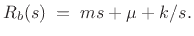 $\displaystyle R_b(s) \eqsp ms + \mu + {k/s}.
$