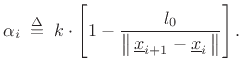 $\displaystyle \alpha_i \isdefs k\cdot \left[1-\frac{l_0}{\left\Vert\,\underline{x}_{i+1}-\underline{x}_i\,\right\Vert}\right].
$