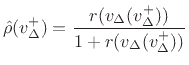 $\displaystyle \hat\rho (v_{\Delta}^{+})=\frac{r(v_{\Delta}(v_{\Delta}^{+}))}{1 + r(v_{\Delta}(v_{\Delta}^{+}))}
$