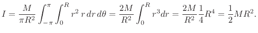 $\displaystyle I = \frac{M}{\pi R^2}\int_{-\pi}^\pi \int_0^R r^2\, r\,dr\,d\theta
= \frac{2M}{R^2}\int_0^R r^3 dr
= \frac{2M}{R^2}\frac{1}{4} R^4
= \frac{1}{2} M R^2.
$