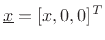 $ \underline{x}=[x,0,0]^T$