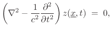 $\displaystyle \left(\nabla ^2 - \frac{1}{c^2}\frac{\partial^2}{\partial t^2} \right) z(\underline{x},t) \eqsp 0, \protect$