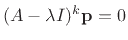 $ (A-\lambda I)^k\mathbf{p}=0$