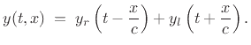 $\displaystyle y(t,x) \eqsp y_r\left(t-\frac{x}{c}\right) + y_l\left(t+\frac{x}{c}\right). \protect$