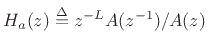 $\displaystyle H_a(z) \isdef z^{-L} {A(z^{-1})/A(z)}
$