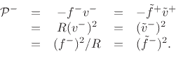 \begin{displaymath}\begin{array}{rcccl} {\cal P}^{+}& = & f^{{+}}v^{+}&=& \tilde{f}^{+}\tilde{v}^{+} \\ &=&R(v^{+})^2 &=& (\tilde{v}^{+})^2 \\ &=&(f^{{+}})^2 / R&=& (\tilde{f}^{+})^2 \nonumber \end{array}\end{displaymath}