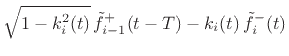 $\displaystyle \sqrt{1-k_i^2(t)}\, \tilde{f}^{+}_{i-1}(t-T) - k_i(t)\, \tilde{f}^{-}_i(t)$