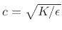 $ c=\sqrt{K/\epsilon }$