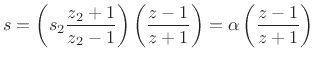 $\displaystyle s=\left(s_2 \frac{z_2+1}{ z_2-1}\right)\left( \frac{z-1}{ z+1}\right)
=\alpha\left( \frac{z-1}{ z+1}\right)
$