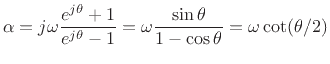 $\displaystyle \alpha = j\omega \frac{e^{j\theta} + 1}{ e^{j\theta} -1 }
= \omega \frac{\sin\theta}{ 1-\cos\theta}
= \omega\cot(\theta/2)
$