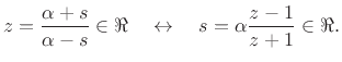 $\displaystyle z= \frac{\alpha+s}{ \alpha-s}\in\Re \quad \leftrightarrow \quad s = \alpha \frac{z-1}{ z+1}\in\Re .$