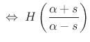 $\displaystyle \;\Leftrightarrow\;H\left(\frac{\alpha+s}{\alpha-s}\right)$