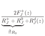 $\displaystyle \frac{2F_J^+(z)}{\underbrace{R_J^+ + R_J^0}_{\isdeftext R_0} + R_J^d(z)}$