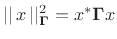 $ \vert\vert\,x\,\vert\vert _{\bm \Gamma}^2 = x^\ast {\bm \Gamma}x$