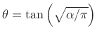 $ \theta =
\tan\left(\sqrt{\alpha/\pi}\right)$