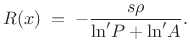 $\displaystyle R(x) \eqsp -\frac{s\rho}{\mbox{ln}'P + \mbox{ln}'A}.
$