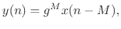 $\displaystyle y(n) = g^Mx(n-M),
$
