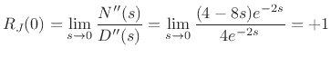 $\displaystyle R_J(0) = \lim_{s\to0} \frac{N^{\prime\prime}(s)}{D^{\prime\prime}(s)} = \lim_{s\to 0}\frac{(4-8s) e^{-2s}}{4e^{-2s}} = +1$