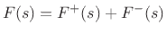 $ F(s) = F^{+}(s)+F^{-}(s)$