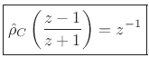 $\displaystyle \fbox{$\displaystyle \hat{\rho}_C\left(\frac{z-1}{z+1}\right) = z^{-1}$}
$