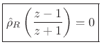 $\displaystyle \fbox{$\displaystyle \hat{\rho}_R\left(\frac{z-1}{z+1}\right) = 0$}
$