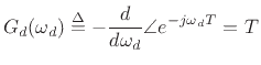 $\displaystyle G_d(\omega_d) \isdef -\frac{d}{d\omega_d}\angle e^{-j\omega_d T} = T
$