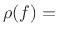 $ \rho(f) = $