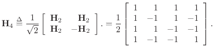 $\displaystyle \mathbf{H}_2 \isdef
\frac{1}{\sqrt{2}}
\left[\begin{array}{rr}
1 & 1\\
1 & -1
\end{array}\right],
$