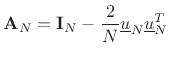 $\displaystyle \mathbf{A}_N = \mathbf{I}_N - \frac{2}{N}\underline{u}_N\underline{u}_N^T \protect$